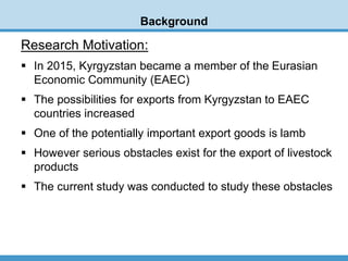 Background
Research Motivation:
 In 2015, Kyrgyzstan became a member of the Eurasian
Economic Community (EAEC)
 The poss...