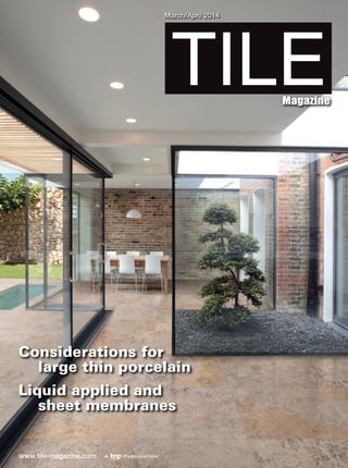 www.tile-magazine.com
TILEMagazine
March/April 2014
Considerations for
large thin porcelain
Liquid applied and
sheet membranes
 