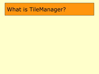 What is TileManager? 