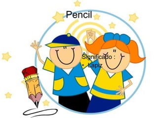 Pencil Significado : Lapiz 