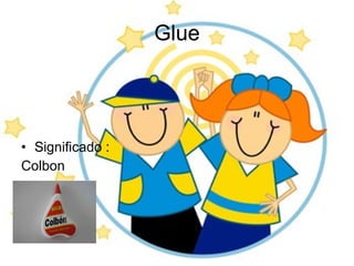 Glue Significado : Colbon 