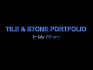 Tile & Stone Portfolio by Jake Williams 
