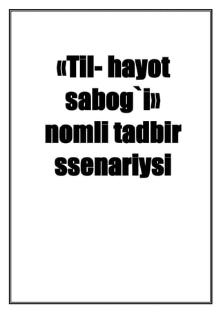 «Til- hayot
sabog`i»
nomli tadbir
ssenariysi
 