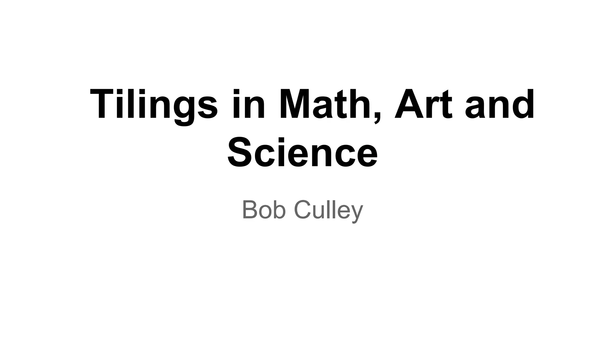 Tilings in Art, Math and Science Bob Culley PPT