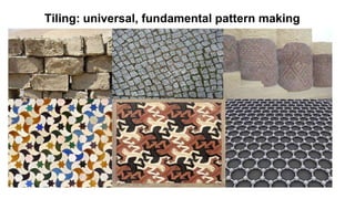 Tiling: universal, fundamental pattern making
 