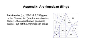 Appendix: Archimedean tilings
Archimedes (ca. 287-212 B.C.E) gave
us the Stomachion (see the Archimedes
Codex) - the oldes...