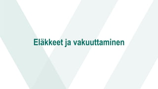Eläkkeet ja vakuuttaminen
 