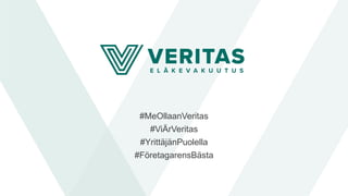 #MeOllaanVeritas
#ViÄrVeritas
#YrittäjänPuolella
#FöretagarensBästa
 