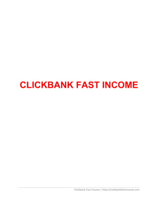 Clickbank Fast Income | http://clickbankfastincome.com
CLICKBANK FAST INCOME
 