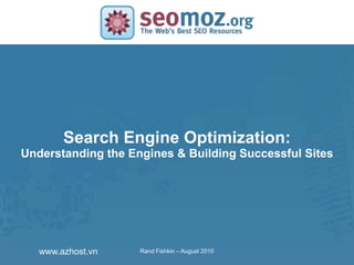 SLIDE MASTER – COVERPAGESearch Engine Optimization:
Understanding the Engines & Building Successful Sites
Rand Fishkin – August 2010www.azhost.vn
 