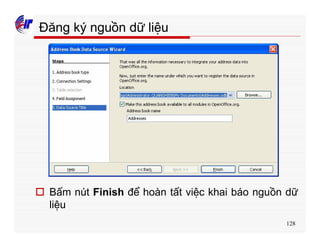 128
Đăng ký nguồn dữ liệu
o Bấm nút Finish để hoàn tất việc khai báo nguồn dữ
liệu
 