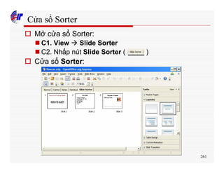 261
Cửa sổ Sorter
o Mở cửa sổ Sorter:
n C1. View à Slide Sorter
n C2. Nhấp nút Slide Sorter ( )
o Cửa sổ Sorter:
 