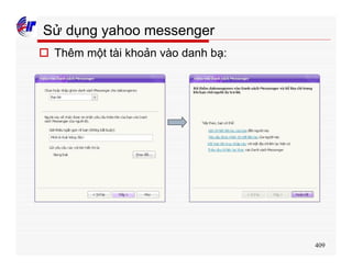 409
Sử dụng yahoo messenger
o Thêm một tài khoản vào danh bạ:
 
