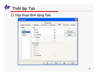 58
Thiết lập Tab
o Hộp thoại định dạng Tab:
 