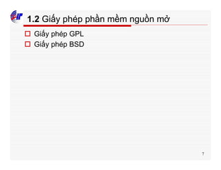 7
1.2 Giấy phép phần mềm nguồn mở
o Giấy phép GPL
o Giấy phép BSD
 