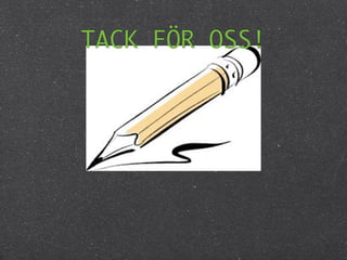 TACK FÖR OSS!
 