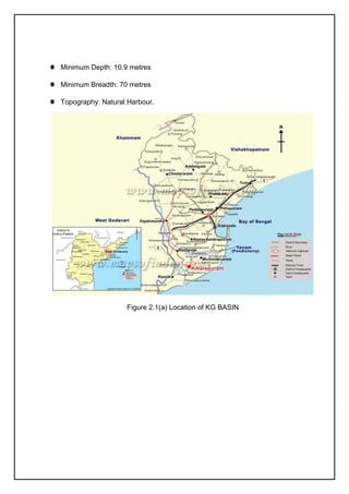 ⚫ Minimum Depth: 10.9 metres
⚫ Minimum Breadth: 70 metres
⚫ Topography: Natural Harbour.
Figure 2.1(a) Location of KG BASIN
 