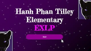 SLIDESMANIA.COM
Hanh Phan Tilley
Elementary
EXLP
Start
 