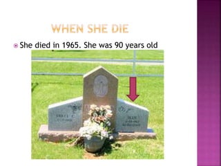  She died in 1965. She was 90 years old
 