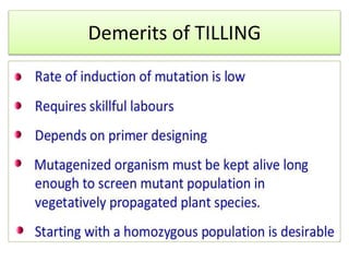 Demerits of TILLING
 