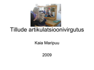 Tillude artikulatsioonivirgutus Kaia Maripuu 2009 
