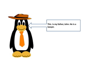 This is my father, John. He is a
lawyer.