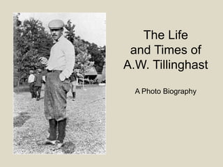 The Life
 and Times of
A.W. Tillinghast

  A Photo Biography
 