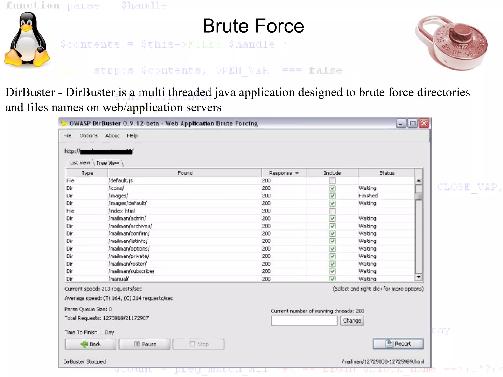 Brute Force


DirBuster - DirBuster is a multi threaded java application designed to brute force directories
and files names on web/application servers
 