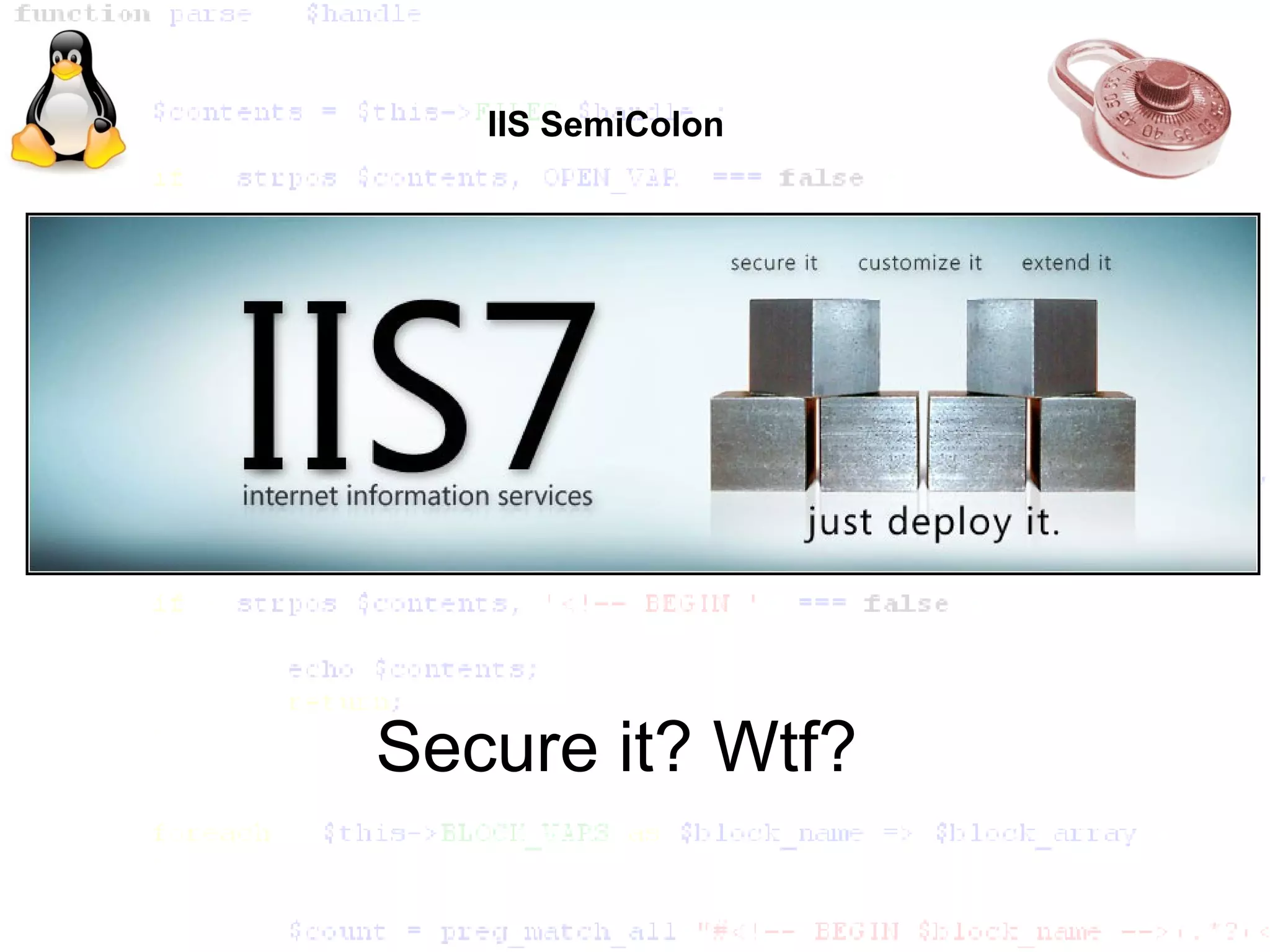 IIS SemiColon




Secure it? Wtf?
 