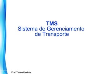 TMS
          Sistema de Gerenciamento
                de Transporte




   Prof. Thiago Casácio
Prof. Mario Silvestri Filho
 