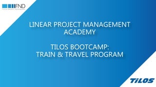 LINEAR PROJECT MANAGEMENT
ACADEMY
TILOS BOOTCAMP:
TRAIN & TRAVEL PROGRAM
 