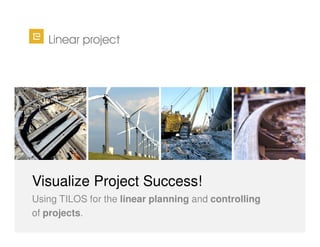 Visualize Project Success!
Using TILOS for the linear planning and controlling
of projects.

 