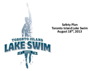 Safety Plan
Toronto Island Lake Swim
August 18th, 2013
 