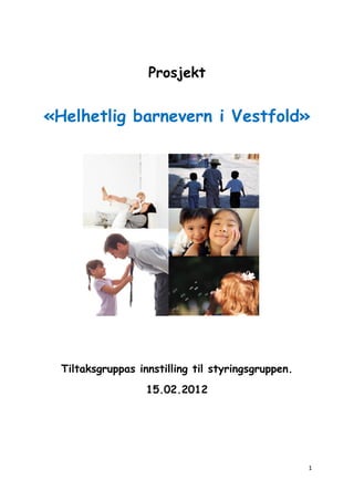 Prosjekt

«Helhetlig barnevern i Vestfold»

Tiltaksgruppas innstilling til styringsgruppen.
15.02.2012

1  
  

 