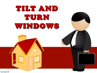 TILT ANDTILT AND
TURNTURN
WINDOWSWINDOWS
 