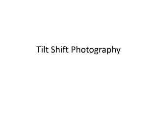 Tilt Shift Photography
 