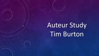 Auteur Study
Tim Burton
 