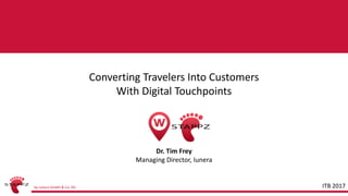 by iunera GmbH & Co. KG
STAPPZConverting Travelers Into Customers
With Digital Touchpoints
Dr. Tim Frey
Managing Director, Iunera
ITB 2017
 