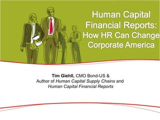 Tim Giehll, CMO Bond-US &
Author of Human Capital Supply Chains and
     Human Capital Financial Reports
 