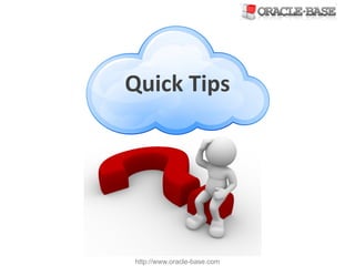 http://www.oracle-base.com
Quick	Tips
 