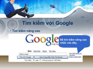 Tìm kiếm với Google Tìm kiếm nâng cao Để tìm kiếm nâng cao nhấn vào đây. 