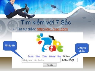 Tìm kiếm với 7 Sắc Tra từ điển:  http://dic.7sac.com Chọ từ điển Nhập từ 