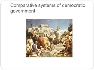Comparative systems of democratic
government
 
