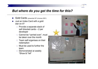 But where do you get the time for this?

  Gold Cards (presented XP Universe 2001)
  Just an Index Card with a gold
  star...