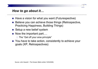 How to go about it…

 Have a vision for what you want (Futurespective)
 Believe you can achieve those things (Retrospectiv...