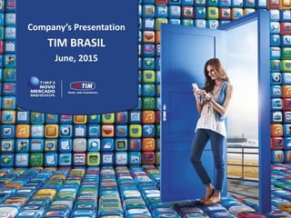 Company’s Presentation
TIM BRASIL
June, 2015
 
