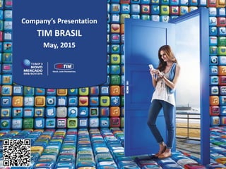 Company’s Presentation
TIM BRASIL
May, 2015
 