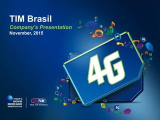 1
TIM Brasil
Investor Relations
TIM Brasil
Company’s Presentation
November, 2015
 