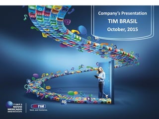 Company’s Presentation
TIM BRASIL
October, 2015
 