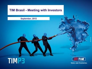 TIM Brasil - Meeting with Investors
     TIM Brasil
September, 2012   - Meeting with Investors

            September, 2012
 
